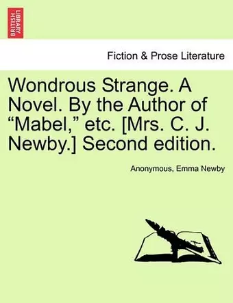 Wondrous Strange. a Novel. by the Author of "Mabel," Etc. [Mrs. C. J. Newby.] Second Edition. cover