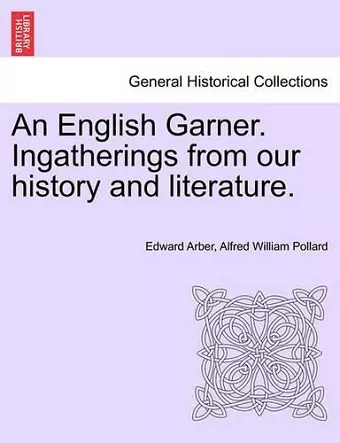 An English Garner. Ingatherings from our history and literature. cover