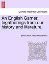 An English Garner. Ingatherings from our history and literature. cover