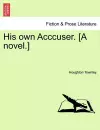 His Own Acccuser. [A Novel.] cover