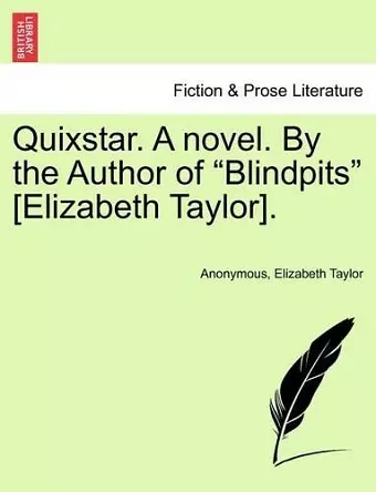 Quixstar. a Novel. by the Author of "Blindpits" [Elizabeth Taylor]. cover