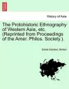 The Protohistoric Ethnography of Western Asia, Etc. (Reprinted from Proceedings of the Amer. Philos. Society.). cover