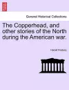 The Copperhead, and Other Stories of the North During the American War. cover