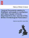 Original Documents Relating to Sheffield, Principally in Connection with Mary, Queen of Scots. Reprinted from the Journal of the British Archaeological Association. cover