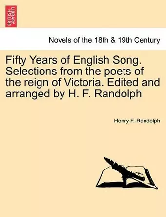 Fifty Years of English Song. Selections from the Poets of the Reign of Victoria. Edited and Arranged by H. F. Randolph cover