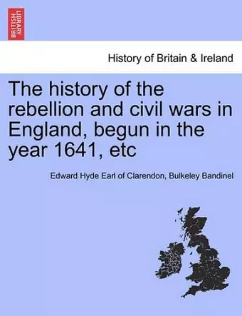 The history of the rebellion and civil wars in England, begun in the year 1641, etc cover