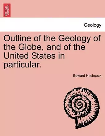 Outline of the Geology of the Globe, and of the United States in Particular. cover