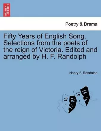 Fifty Years of English Song. Selections from the Poets of the Reign of Victoria. Edited and Arranged by H. F. Randolph cover