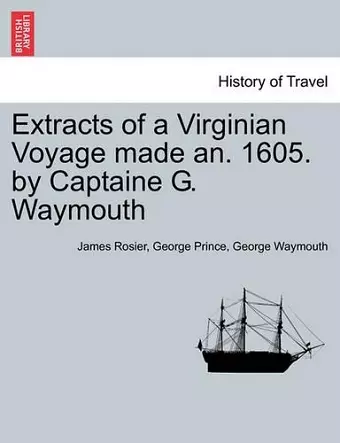 Extracts of a Virginian Voyage Made An. 1605. by Captaine G. Waymouth cover