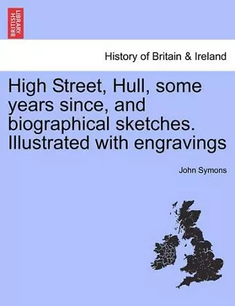 High Street, Hull, Some Years Since, and Biographical Sketches. Illustrated with Engravings cover