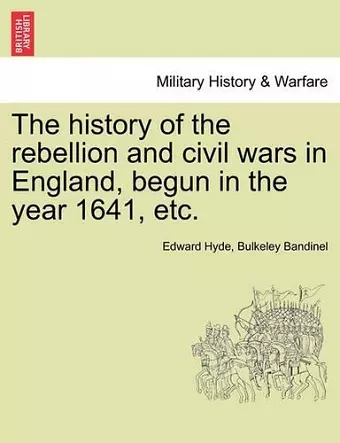 The history of the rebellion and civil wars in England, begun in the year 1641, etc. cover