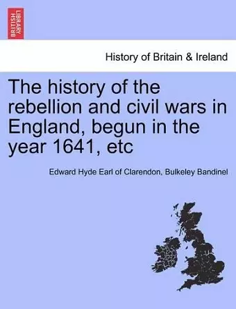 The history of the rebellion and civil wars in England, begun in the year 1641, etc cover