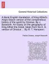 A Literal English Translation, of King Alfred's Anglo-Saxon Version of the Compendious History of the World by Orosius. by J. Bosworth. an Essay on the Geography of King Alfred the Great, Taken from His A. S. Version of Orosius ... by R. T. Hampson. cover