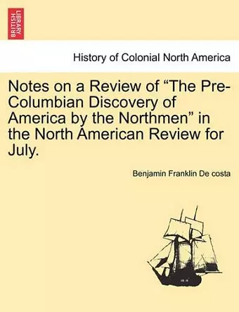 Notes on a Review of the Pre-Columbian Discovery of America by the Northmen in the North American Review for July. cover