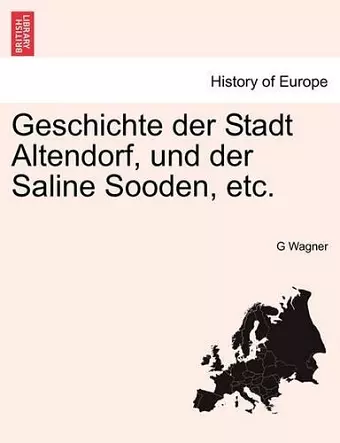 Geschichte Der Stadt Altendorf, Und Der Saline Sooden, Etc. cover