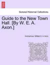 Guide to the New Town Hall. [by W. E. A. Axon.] cover