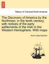 The Discovery of America by the Northmen, in the Tenth Century, with Notices of the Early Settlements of the Irish in the Western Hemisphere. with Maps cover