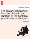 The History of Scotland, from the Union to the abolition of the heritable jurisdictions in 1748, etc. cover