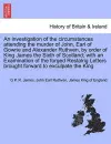 An Investigation of the Circumstances Attending the Murder of John, Earl of Gowrie and Alexander Ruthven, by Order of King James the Sixth of Scotland; With an Examination of the Forged Restalrig Letters Brought Forward to Exculpate the King cover