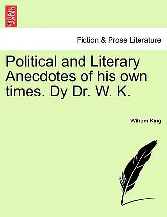 Political and Literary Anecdotes of His Own Times. Dy Dr. W. K. cover