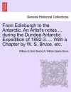 From Edinburgh to the Antarctic. an Artist's Notes ... During the Dundee Antarctic Expedition of 1892-3. ... with a Chapter by W. S. Bruce, Etc. cover