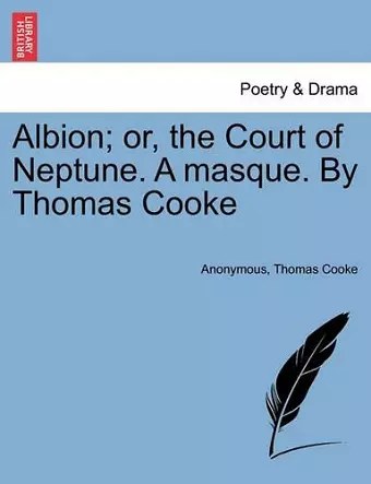 Albion; Or, the Court of Neptune. a Masque. by Thomas Cooke cover