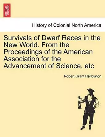 Survivals of Dwarf Races in the New World. from the Proceedings of the American Association for the Advancement of Science, Etc cover