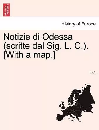 Notizie Di Odessa (Scritte Dal Sig. L. C.). [With a Map.] cover