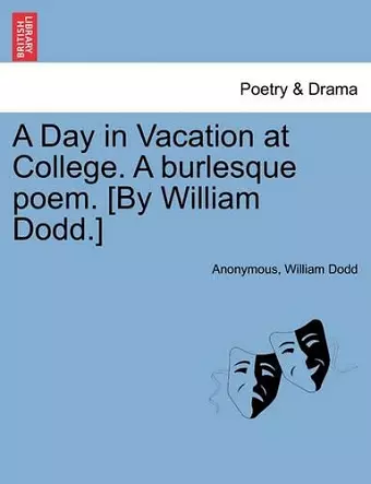 A Day in Vacation at College. a Burlesque Poem. [by William Dodd.] cover