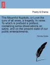 The Mournful Nuptials, or Love the Cure of All Woes, a Tragedy. in Verse. to Which Is Prefixed a Preface, Containing Some Observations on Satire, and on the Present State of Our Public Entertainments. cover