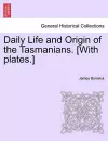 Daily Life and Origin of the Tasmanians. [With Plates.] cover