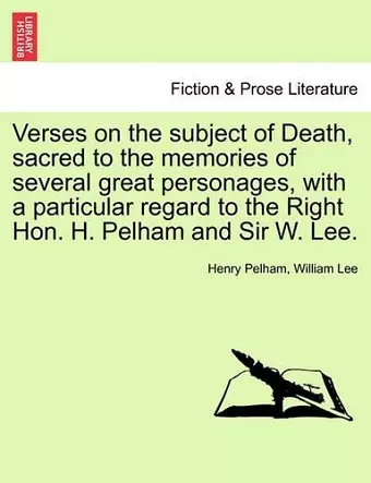 Verses on the Subject of Death, Sacred to the Memories of Several Great Personages, with a Particular Regard to the Right Hon. H. Pelham and Sir W. Lee. cover