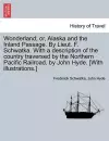 Wonderland; Or, Alaska and the Inland Passage. by Lieut. F. Schwatka. with a Description of the Country Traversed by the Northern Pacific Railroad, by John Hyde. [With Illustrations.] cover