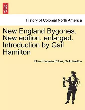 New England Bygones. New Edition, Enlarged. Introduction by Gail Hamilton cover