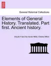 Elements of General History. Translated. Part first. Ancient history. cover