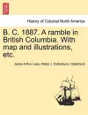 B. C. 1887. a Ramble in British Columbia. with Map and Illustrations, Etc. cover