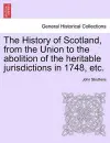 The History of Scotland, from the Union to the abolition of the heritable jurisdictions in 1748, etc. cover