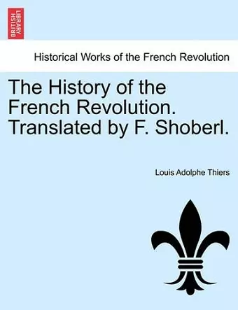 The History of the French Revolution. Translated by F. Shoberl. cover