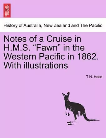 Notes of a Cruise in H.M.S. Fawn in the Western Pacific in 1862. with Illustrations cover