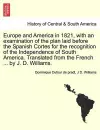 Europe and America in 1821, with an Examination of the Plan Laid Before the Spanish Cortes for the Recognition of the Independence of South America. Translated from the French ... by J. D. Williams. cover