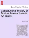 Constitutional History of Boston, Massachusetts. an Essay. cover