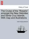 The Cruise of the "Rosario" Amongst the New Hebrides and Santa Cruz Islands. with Map and Illustrations cover