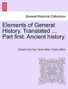 Elements of General History. Translated ... Part First. Ancient History. cover