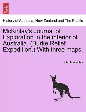 McKinlay's Journal of Exploration in the Interior of Australia. (Burke Relief Expedition.) with Three Maps. cover
