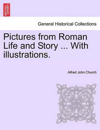 Pictures from Roman Life and Story ... with Illustrations. cover