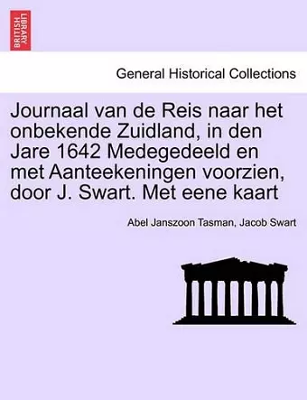 Journaal Van de Reis Naar Het Onbekende Zuidland, in Den Jare 1642 Medegedeeld En Met Aanteekeningen Voorzien, Door J. Swart. Met Eene Kaart cover