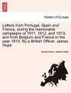 Letters from Portugal, Spain and France, During the Memorable Campaigns of 1811, 1812, and 1813; And from Belgium and France in the Year 1815. by a British Officer. James Hope cover