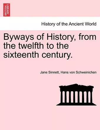 Byways of History, from the Twelfth to the Sixteenth Century. cover