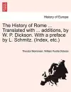 The History of Rome ... Translated with ... additions, by W. P. Dickson. With a preface by L. Schmitz. (Index, etc.) cover