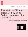 The History of Rome. Translated by W. P. Dickson. A new edition revised, etc. cover